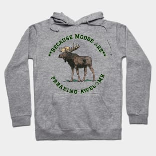 Because Moose are Freaking Awesome, Funny Moose Saying, Moose lover, Gift Idea, I Love Hoodie